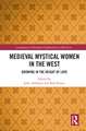 Medieval Mystical Women in the West: Growing in the Height of Love