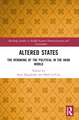 Altered States: The Remaking of the Political in the Arab World