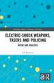 Electric-Shock Weapons, Tasers and Policing: Myths and Realities