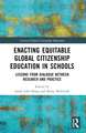 Enacting Equitable Global Citizenship Education in Schools: Lessons from Dialogue between Research and Practice