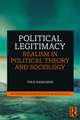 Political Legitimacy: Realism in Political Theory and Sociology