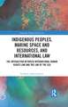 Indigenous Peoples, Marine Space and Resources, and International Law: The Interaction Between International Human Rights Law and the Law of the Sea