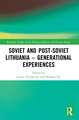 Soviet and Post-Soviet Lithuania – Generational Experiences