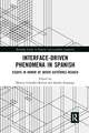 Interface-Driven Phenomena in Spanish: Essays in Honor of Javier Gutiérrez-Rexach