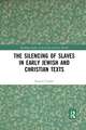 The Silencing of Slaves in Early Jewish and Christian Texts