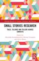 Small Stories Research: Tales, Tellings, and Tellers Across Contexts