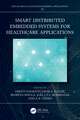 Smart Distributed Embedded Systems for Healthcare Applications