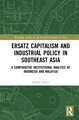 Ersatz Capitalism and Industrial Policy in Southeast Asia: A Comparative Institutional Analysis of Indonesia and Malaysia