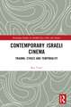 Contemporary Israeli Cinema: Trauma, Ethics and Temporality