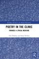 Poetry in the Clinic: Towards a Lyrical Medicine