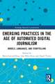 Emerging Practices in the Age of Automated Digital Journalism: Models, Languages, and Storytelling