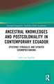 Ancestral Knowledges and Postcoloniality in Contemporary Ecuador: Epistemic Struggles and Situated Cosmopolitanisms