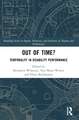 Out of Time?: Temporality In Disability Performance