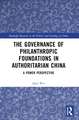 The Governance of Philanthropic Foundations in Authoritarian China: A Power Perspective