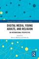 Digital Media, Young Adults and Religion: An International Perspective