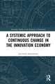 A Systemic Approach to Continuous Change in the Innovation Economy