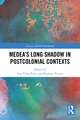 Medea’s Long Shadow in Postcolonial Contexts