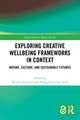 Exploring Creative Wellbeing Frameworks in Context: Nature, Culture, and Sustainable Futures