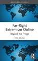 Far-Right Extremism Online: Beyond the Fringe