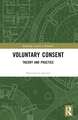 Voluntary Consent: Theory and Practice