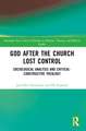 God After the Church Lost Control: Sociological Analysis and Critical-Constructive Theology