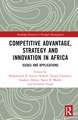 Competitive Advantage, Strategy and Innovation in Africa: Issues and Applications