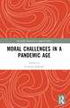 Moral Challenges in a Pandemic Age