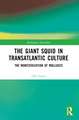 The Giant Squid in Transatlantic Culture: The Monsterization of Molluscs