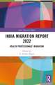 India Migration Report 2022: Health Professionals' Migration