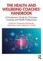 The Health and Wellbeing Coaches' Handbook: A Practitioner's Guide for Clinicians, Coaches and Health Professionals