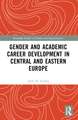 Gender and Academic Career Development in Central and Eastern Europe