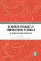 Gendered Violence at International Festivals: An Interdisciplinary Perspective