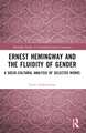 Ernest Hemingway and the Fluidity of Gender: A Socio-Cultural Analysis of Selected Works