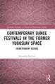 Contemporary Dance Festivals in the Former Yugoslav Space: (in)dependent Scenes