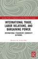 International Trade, Labor Relations, and Bargaining Power: International Strawberry Commodity Networks