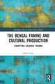 The Bengal Famine and Cultural Production: Signifying Colonial Trauma