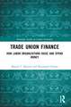 Trade Union Finance: How Labor Organizations Raise and Spend Money