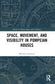 Space, Movement, and Visibility in Pompeian Houses