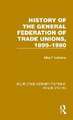 History General Federation Trade Unions, 1899-1980