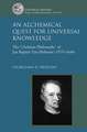 An Alchemical Quest for Universal Knowledge: The ‘Christian Philosophy’ of Jan Baptist Van Helmont (1579-1644)