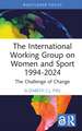 The International Working Group on Women and Sport 1994-2024: The Challenge of Change