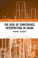 The Rise of Conference Interpreting in China: Insiders' Accounts