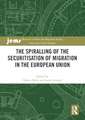 The Spiralling of the Securitisation of Migration in the European Union