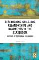 Researching Child-Dog Relationships and Narratives in the Classroom: Rhythms of Posthuman Childhoods