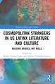 Cosmopolitan Strangers in US Latinx Literature and Culture: Building Bridges, Not Walls