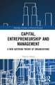 Capital, Entrepreneurship and Management: A New Austrian Theory of Organizations