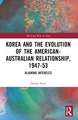 Korea and the Evolution of the American-Australian Relationship, 1947-53