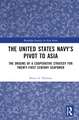 The United States Navy’s Pivot to Asia: The Origins of a Cooperative Strategy for Twenty-First Century Seapower