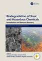 Biodegradation of Toxic and Hazardous Chemicals: Remediation and Resource Recovery