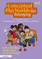 Conceptual PlayWorlds for Belonging: A Practical Resource for 'Mia Belongs Here' and 'School is Where We All Belong'